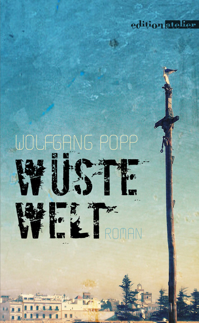 Wolfgang Popp: Wüste Welt, Edition Atelier 2016