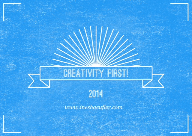Creativity First! ©Ines Häufler, 2014